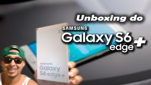 Unboxing: Samsung Galaxy S6 edge+ (plus)