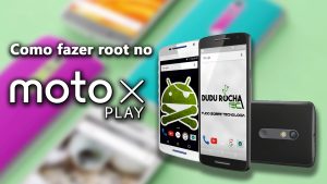 Root no Motorola Moto X Play – Lollipop e marshmallow